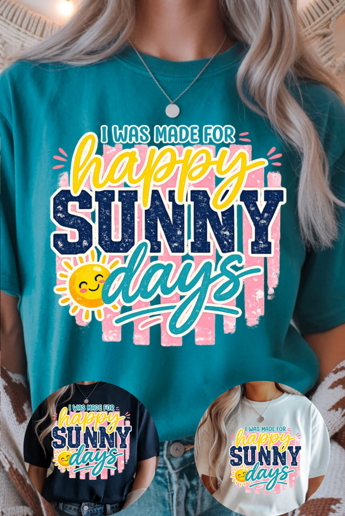 Person wearing a teal t-shirt with 'I was made for happy sunny days' text and sun graphic.