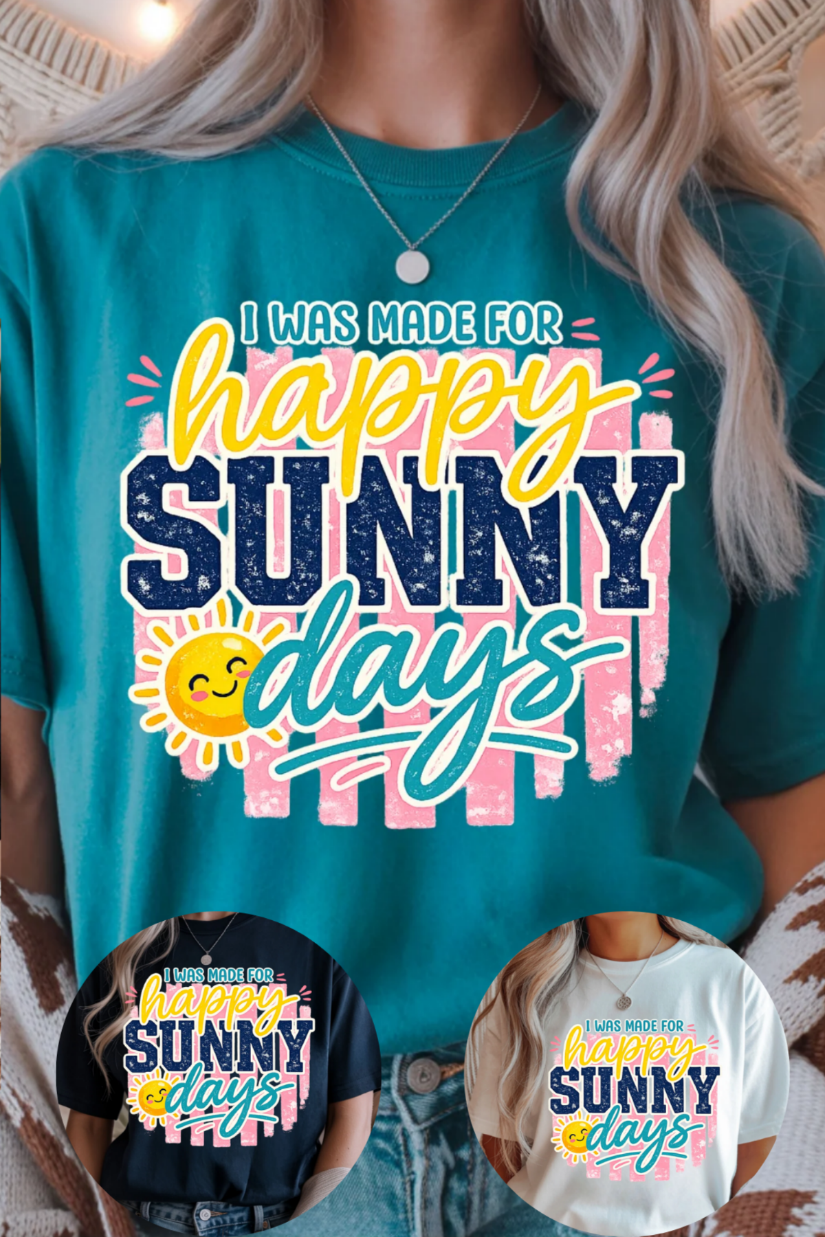 Person wearing a teal t-shirt with 'I was made for happy sunny days' text and sun graphic.